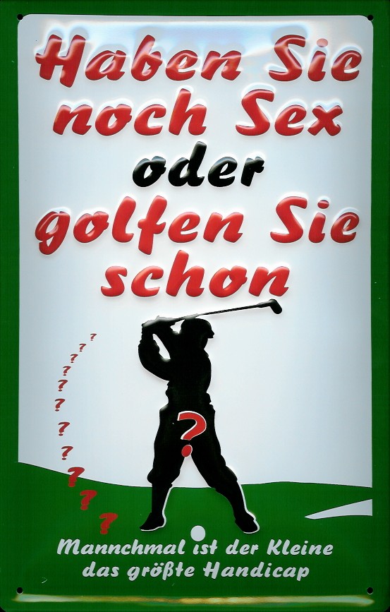 Blechschild Haben sie noch Sex oder spielen Sie schon Golf Funschild Schild